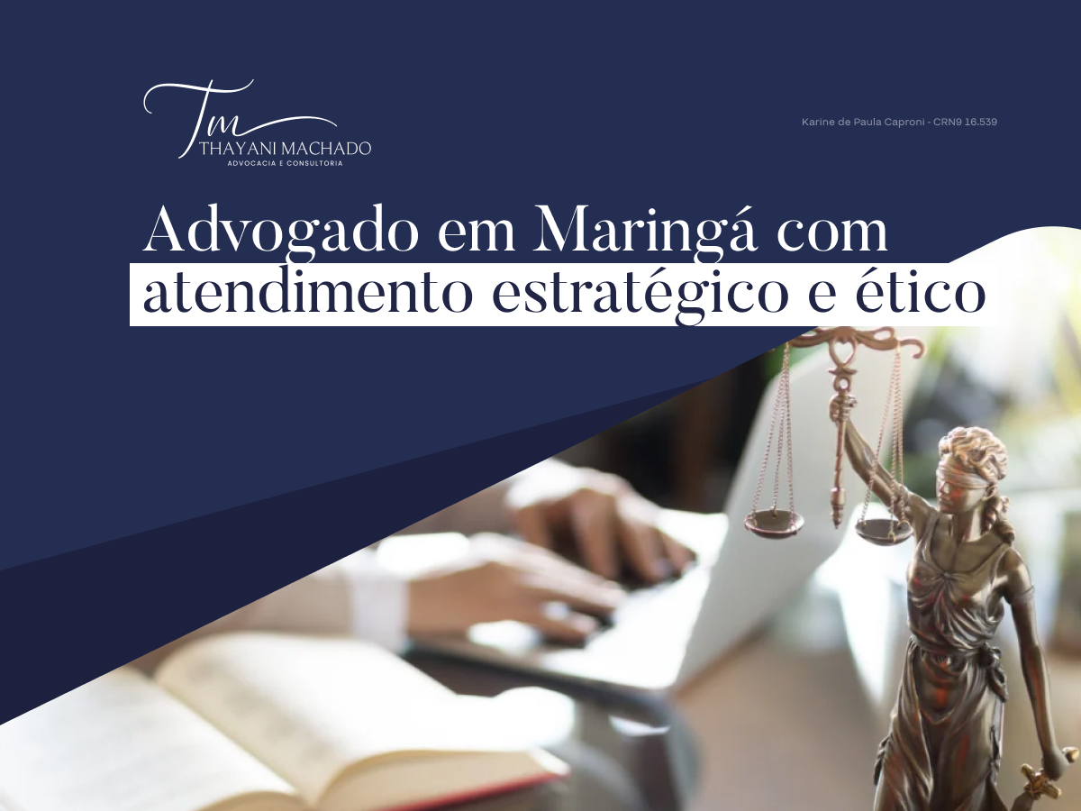 Advogado em Maringá com atendimento estratégico e ético