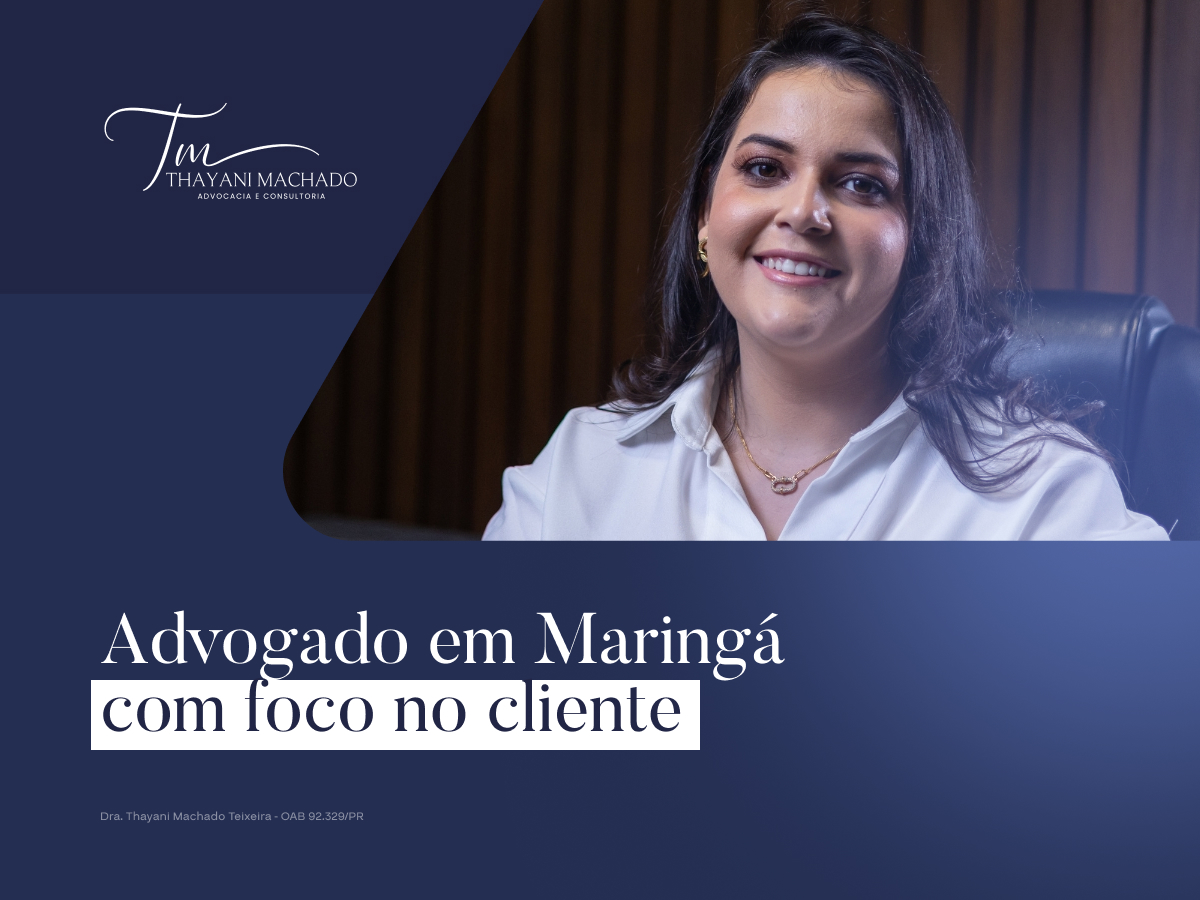Advogado em Maringá com Foco no Cliente