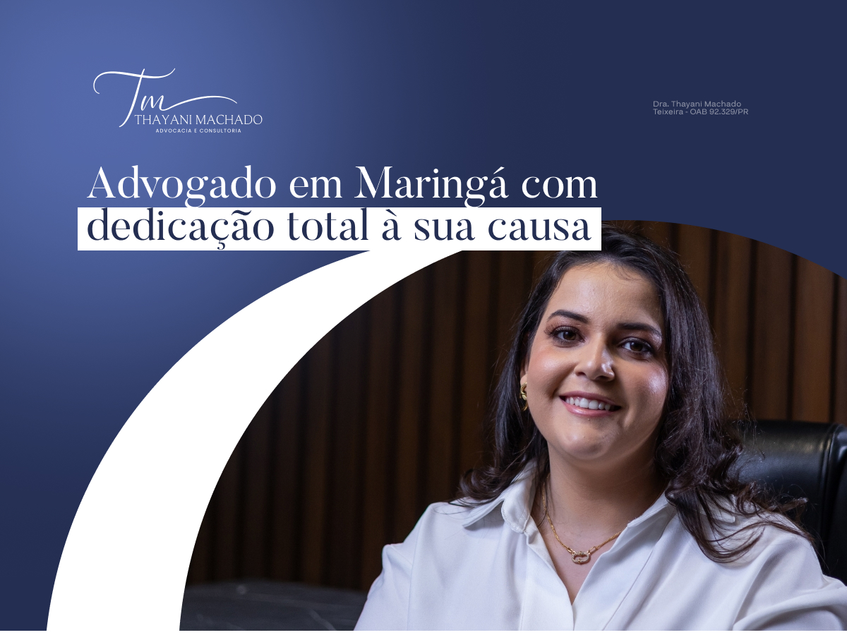 Advogado em Maringá com Dedicação Total à sua Causa