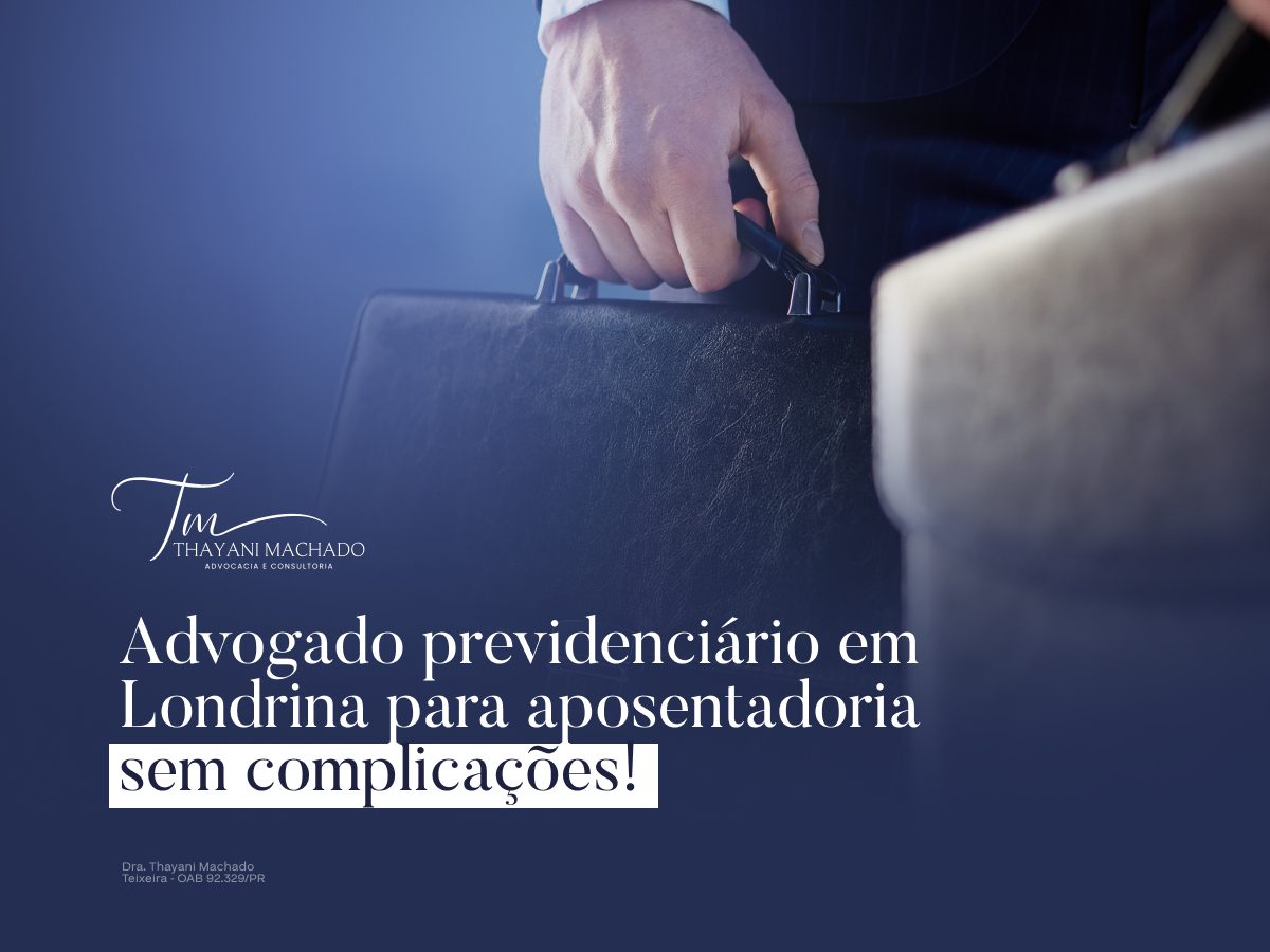 Advogado Previdenciário em Londrina para Aposentadoria Sem Complicações!