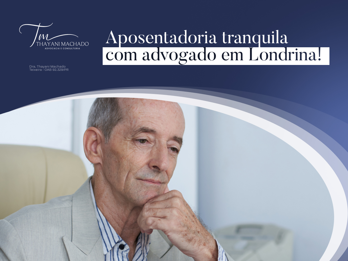 Aposentadoria Tranquila Com Advogado em Londrina!