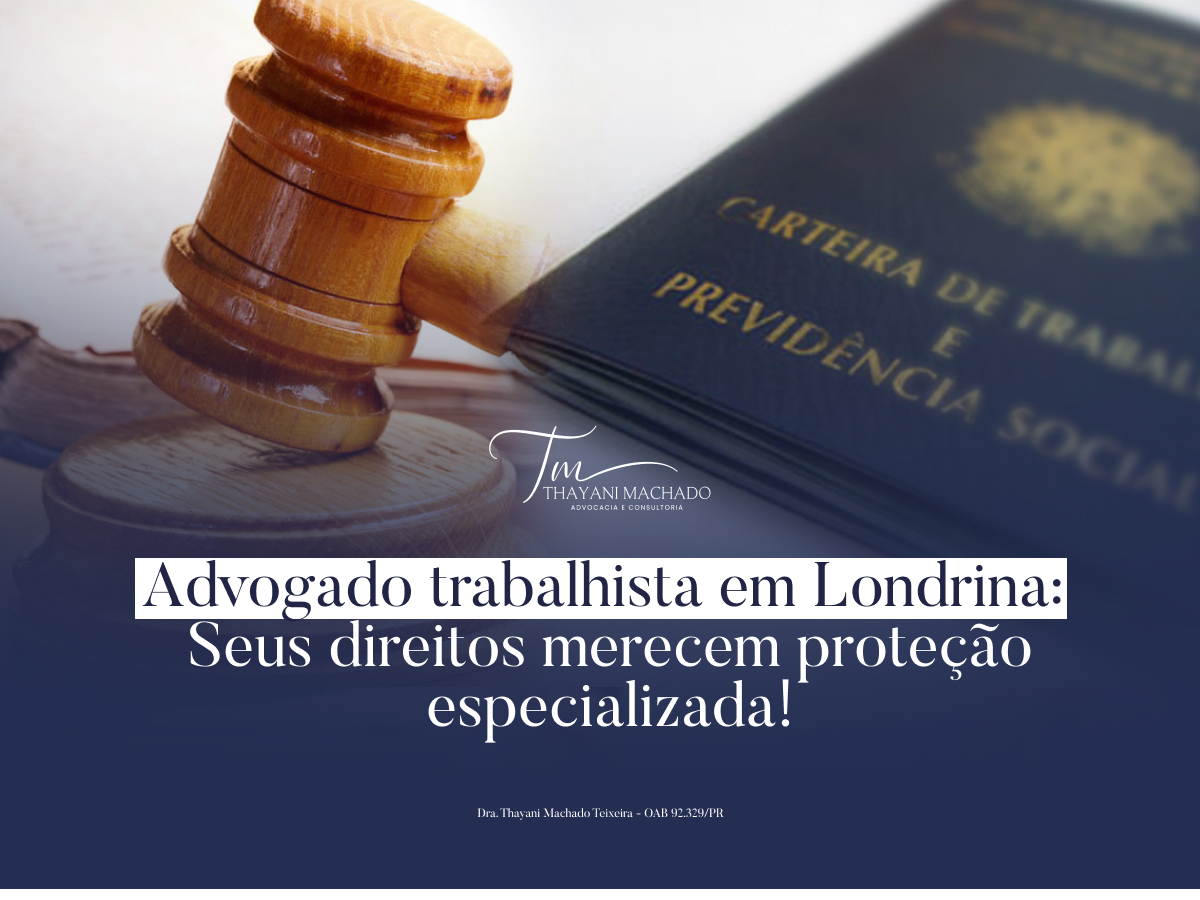 Advogado Trabalhista em Londrina: Seus Direitos Merecem Proteção Especializada!